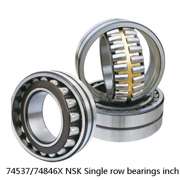 74537/74846X NSK Single row bearings inch