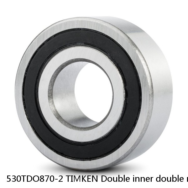 530TDO870-2 TIMKEN Double inner double row bearings TDI