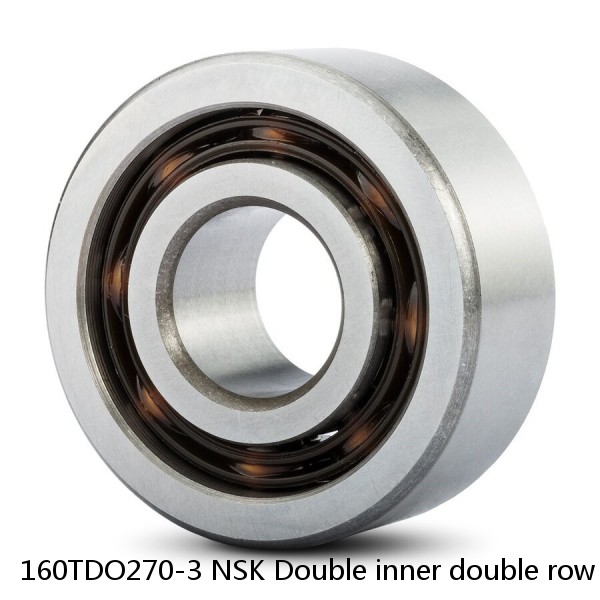 160TDO270-3 NSK Double inner double row bearings TDI