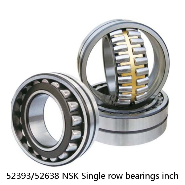 52393/52638 NSK Single row bearings inch